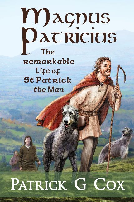Magnus Patricius: The remarkable life of St Patrick, the man